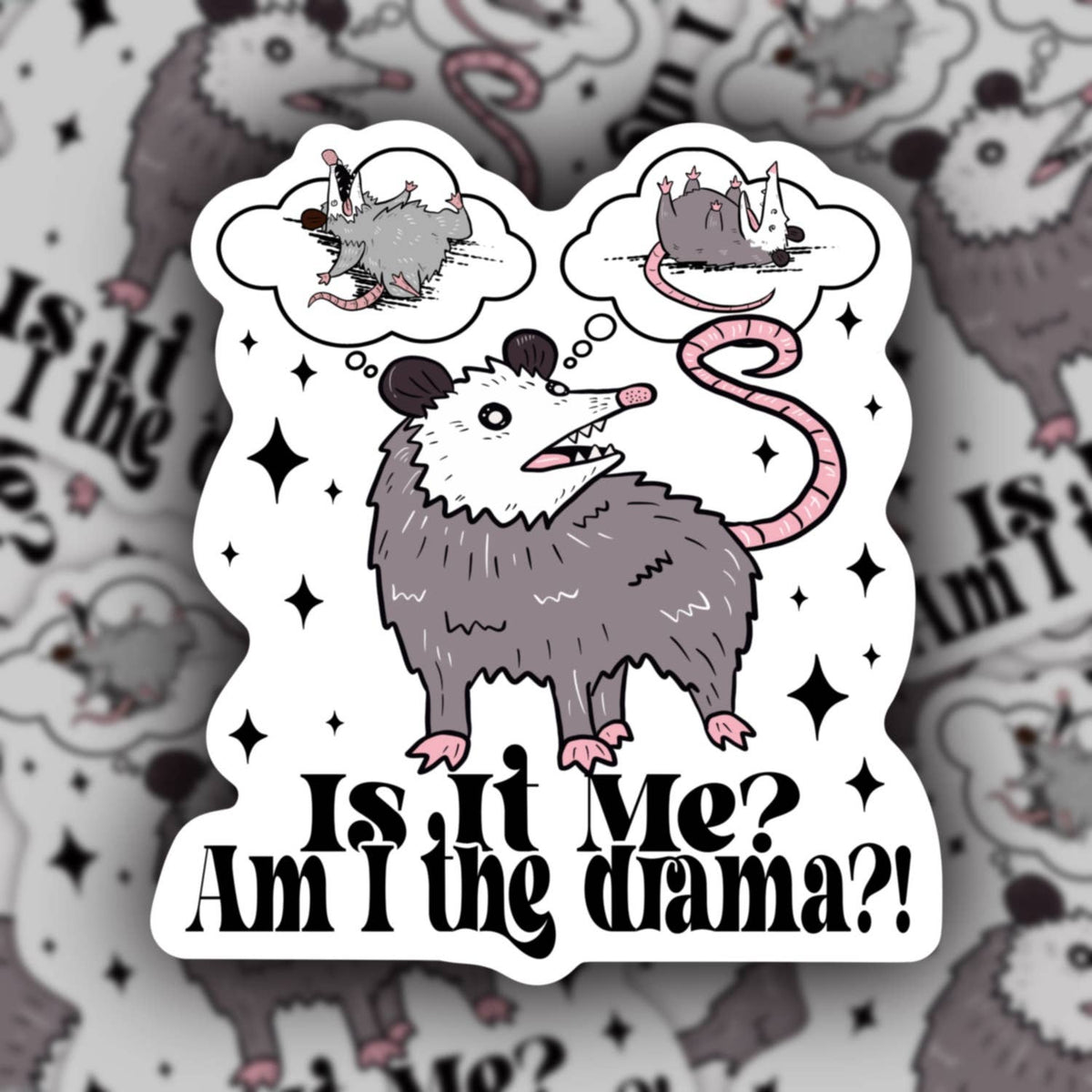 Is it me? Am I the drama? Funny possum sticker