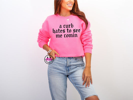A Curb Hates to See Me Comin Crewneck