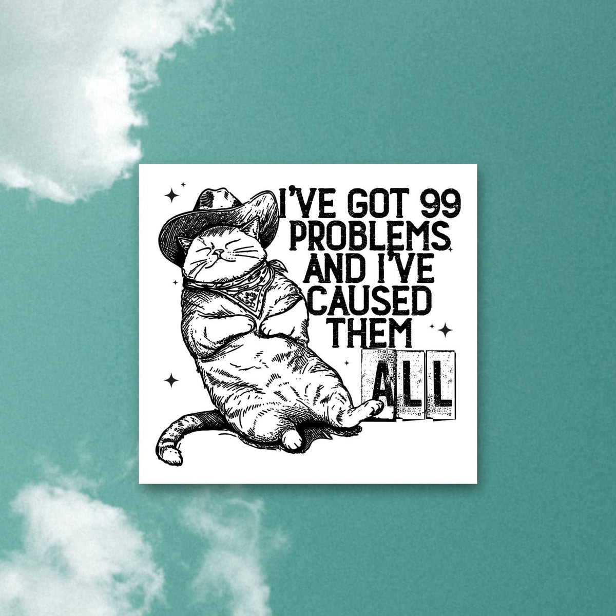 99 problems and I caused them all, funny cat western sticker