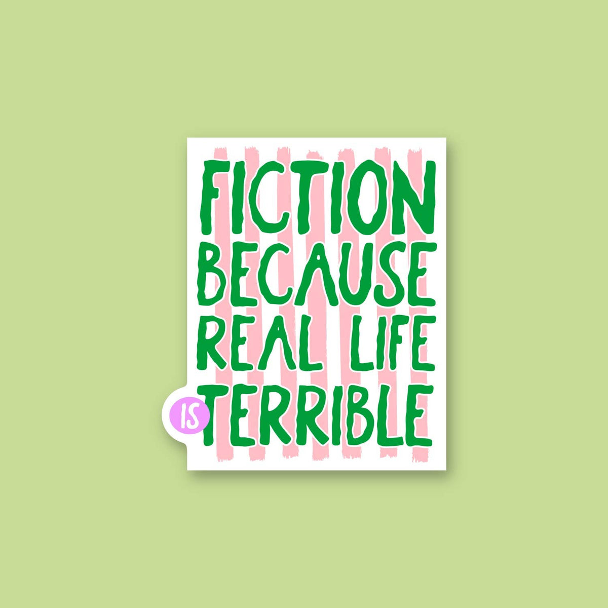 Fiction Bc Real Life is Terrible, Sticker