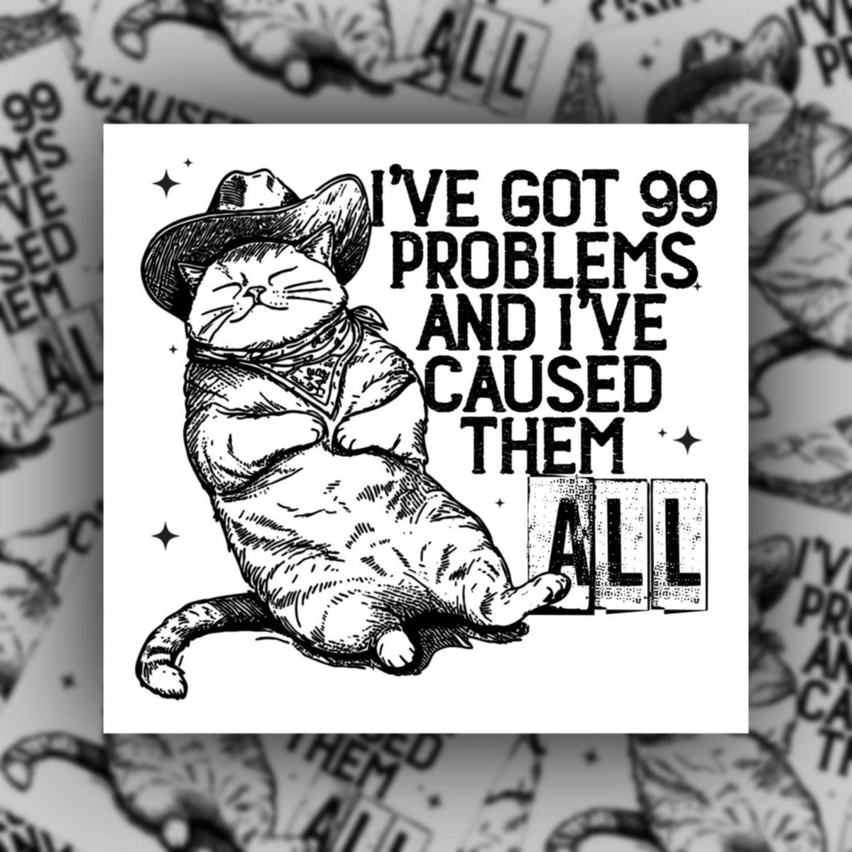 99 problems and I caused them all, funny cat western sticker