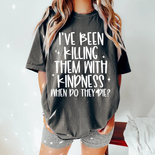 Kill Them With Kindness Tee
