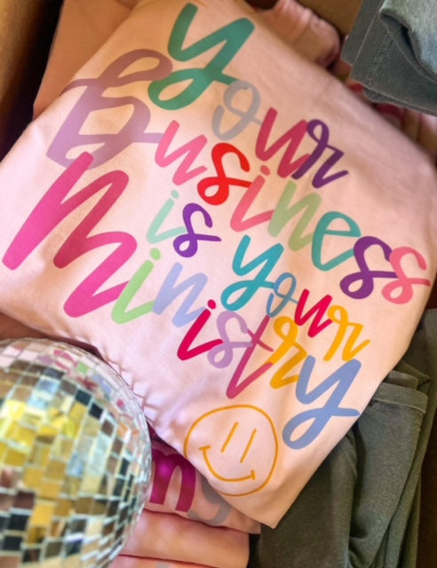 YOUR BUSINESS IS YOUR MINISTRY - COMFORT COLORS