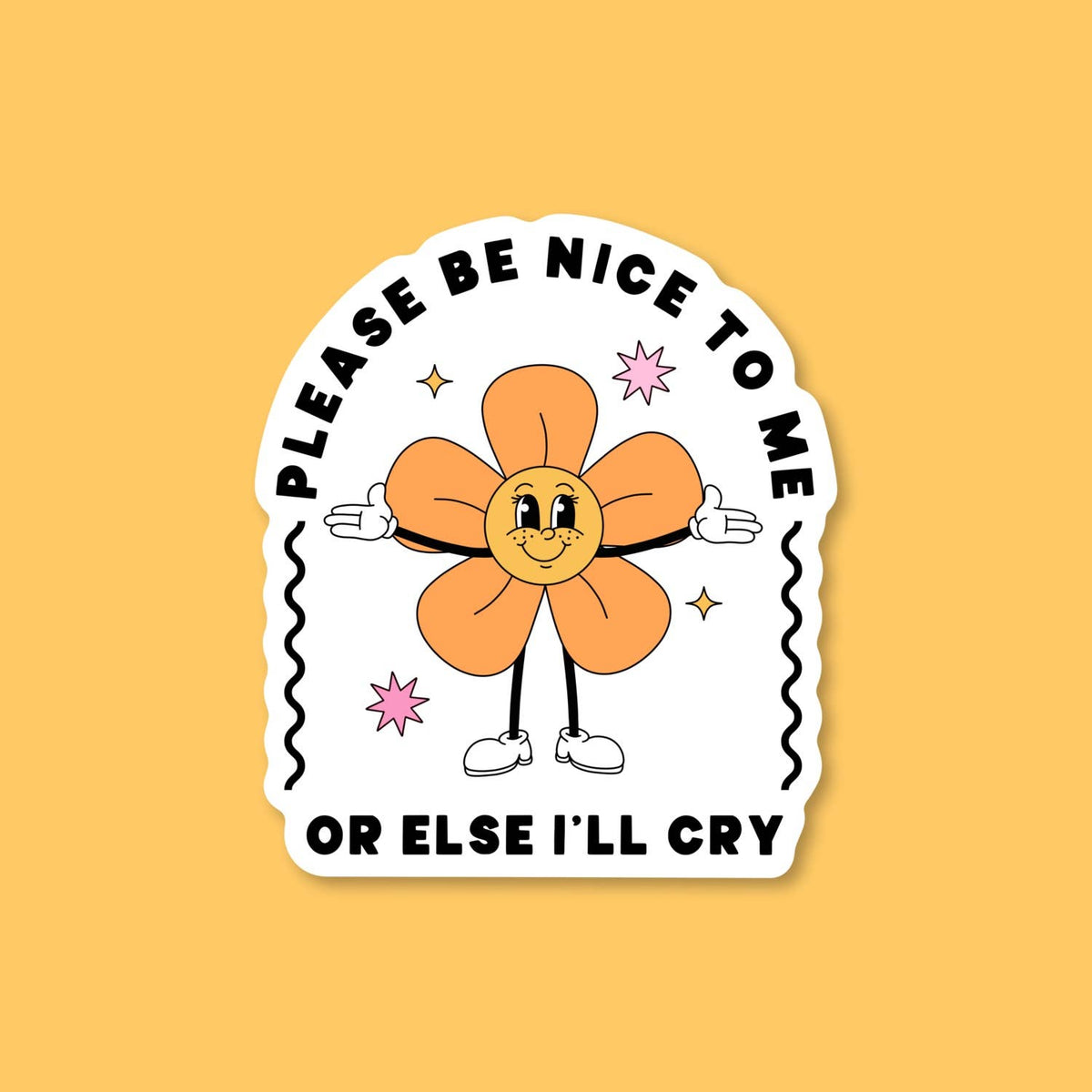 Please Be Nice To Me Or Else I Will Cry Sticker
