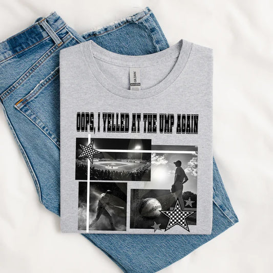 OOPS, I YELLED AT THE UMP - BASEBALL  - TEE OR SWEATSHIRT