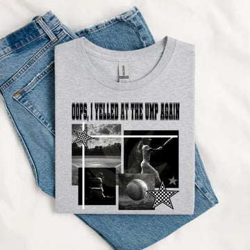 OOPS, I YELLED AT THE UMP - SOFTBALL  - TEE OR SWEATSHIRT